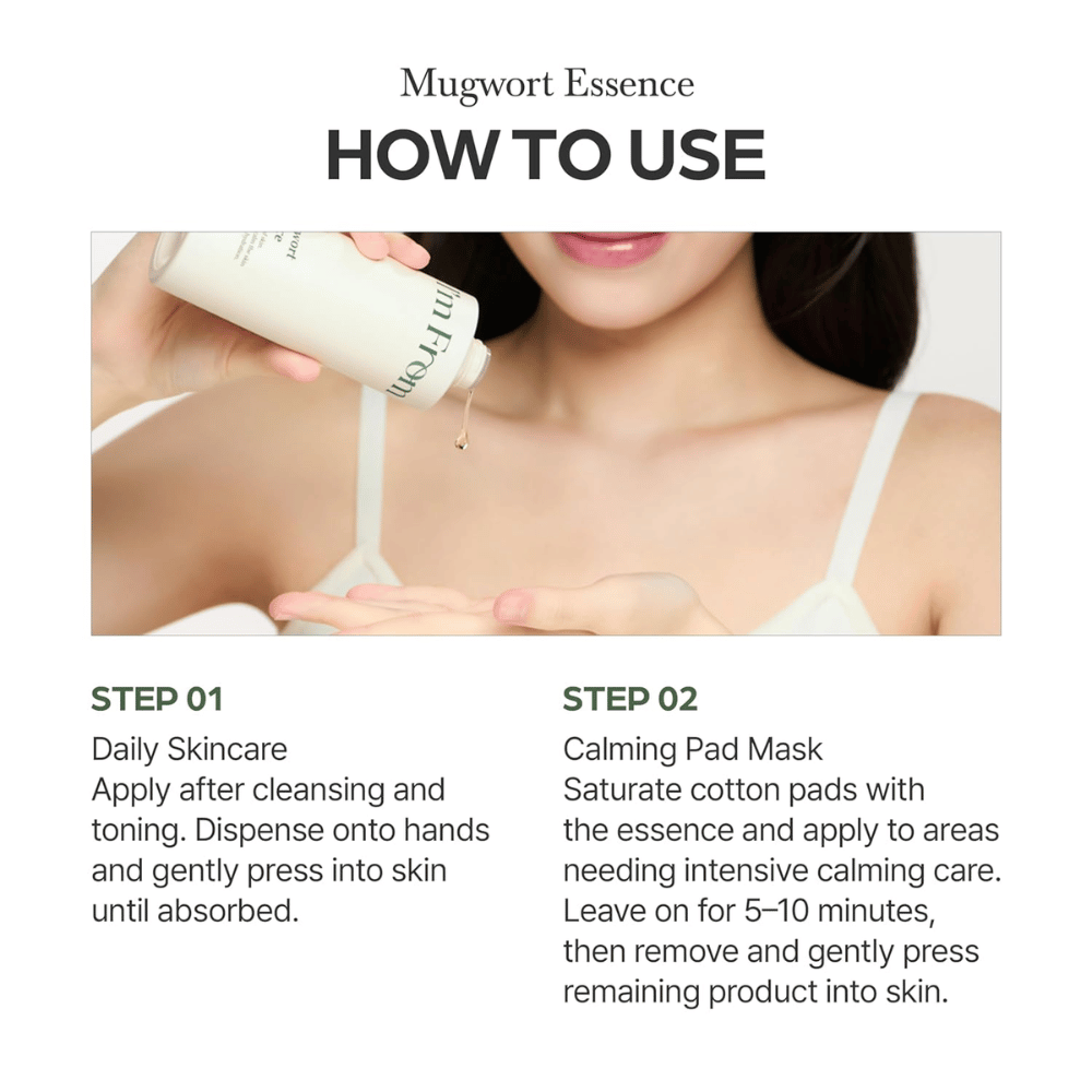 I'm From Mugwort Essence si usa dopo la detersione per lenire la pelle, idratare in profondità e offrire un trattamento intensivo come essenza o maschera in pad.